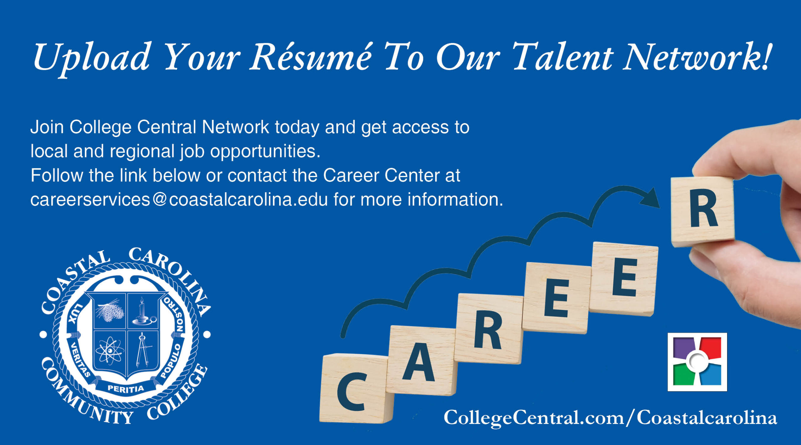 Upload Your Resume to our Talent Network! Join College Central Network today and get access to local and regional job opportunities. Follow the link below or contact the Career Center at careerservices@coastalcarolina.edu for more information. CollegeCentral.com/Coastalcarolina