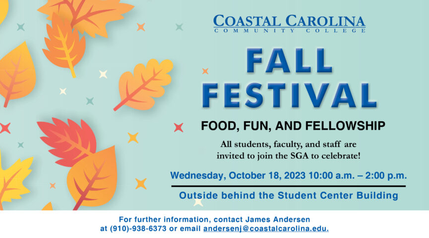 Fall Festival: Food, fun, and fellowship. All students, faculty, and staff are invited to join the SGA to celebrate! Wednesday, October 18, 2023 10:00 a.m. - 2:00 p.m. Outside behind the Student Center Building. For further information, contact James Andersen at 910-938-6373or email andersenj@coastalcarolina.edu.