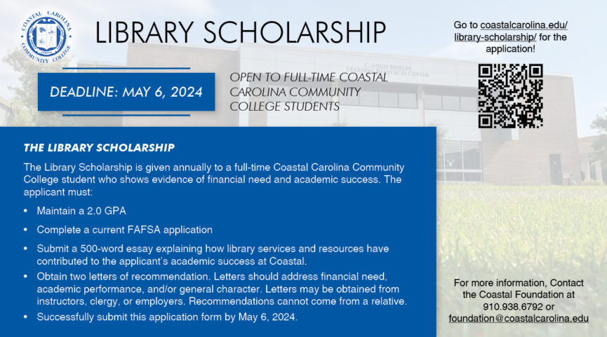 Library Scholarship deadline May 6, 2024 for more information contact, Coastal Foundation at 910.938.6792 or foundation@coastalcarolina.edu